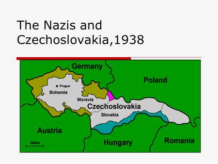 The Nazis and Czechoslovakia,1938. The May Crisis  German troops were reported to be near the border between Germany and Czechoslovakia at a time when.