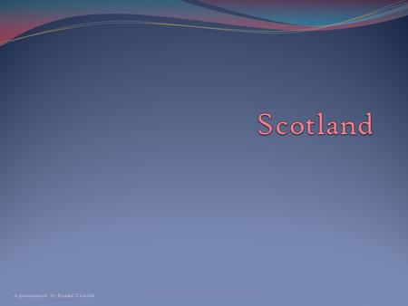 A presentation by Bianka Chladek. Land & People Scotland has three officially recognised languages: English, Scots and Scottish Gaelic Scottish surnames.