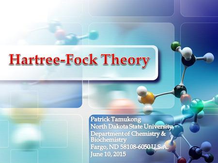 Hartree-Fock Theory Patrick Tamukong North Dakota State University