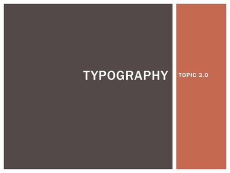 TOPIC 3.0 TYPOGRAPHY.  Apply efficiently design principles to design publishing materials by using desktop publishing software and hardware to create.