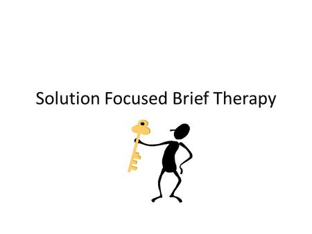 Solution Focused Brief Therapy. Themes Each person is unique so are their symptoms, problems, and solutions Clients are experts on their own lives because.