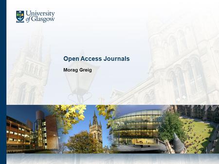 Open Access Journals Morag Greig. Outline OA journals - definition OA journals - advantages How do people find OA journals? Publishing in existing OA.