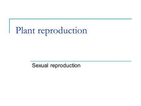 Plant reproduction Sexual reproduction. Learning Intentions I can describe methods of sexual reproduction in plants I can describe the process of pollination,