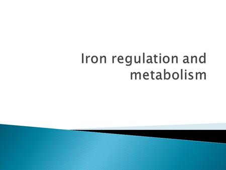 Body iron content – 3-4g ◦ Hb, iron containing proteins, bound to Tf, storage (ferritin, haemosiderin).  Iron homeostasis is regulated strictly at.