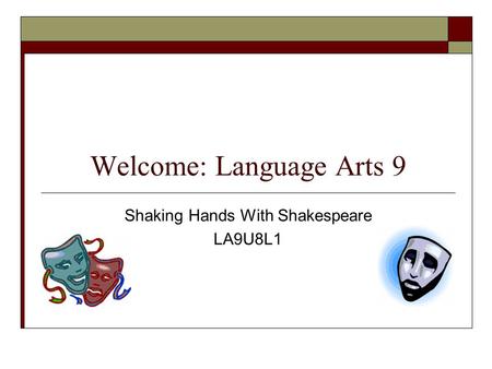 Welcome: Language Arts 9 Shaking Hands With Shakespeare LA9U8L1.