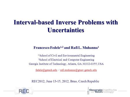 Interval-based Inverse Problems with Uncertainties Francesco Fedele 1,2 and Rafi L. Muhanna 1 1 School of Civil and Environmental Engineering 2 School.