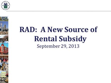 RAD: A New Source of Rental Subsidy September 29, 2013.