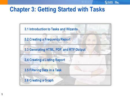 1 Chapter 3: Getting Started with Tasks 3.1 Introduction to Tasks and Wizards 3.2 Creating a Frequency Report 3.3 Generating HTML, PDF, and RTF Output.