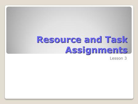 Resource and Task Assignments Lesson 3. Skills Matrix SkillsMatrix Skill Assign work resources to tasks Make individual resource assignments Assign multiple.
