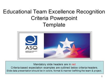 1 Educational Team Excellence Recognition Criteria Powerpoint Template Mandatory slide headers are in red Criteria-based expectation examples are outlined.