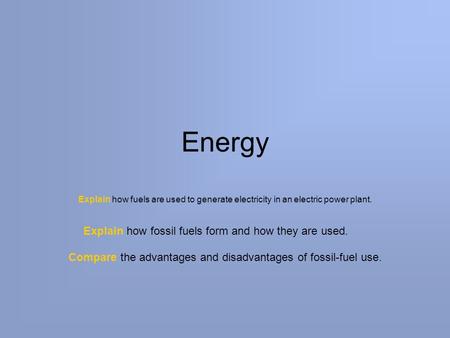 Energy Explain how fossil fuels form and how they are used.