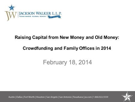Raising Capital from New Money and Old Money: Crowdfunding and Family Offices in 2014 February 18, 2014.