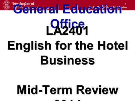 1 General Education Office LA2401 English for the Hotel Business Mid-Term Review 2014.