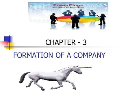 FORMATION OF A COMPANY CHAPTER - 3. A joint stock company does not come into existence on its own. Planned action and conscious efforts are required for.