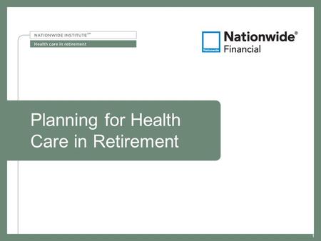 1 Planning for Health Care in Retirement 1. 2 NFM-10373AO.8 (07/13) Important things to keep in mind Not a deposit Not FDIC or NCUSIF insured Not guaranteed.