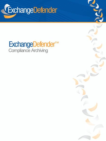 Compliance Archiving. ExchangeDefender Compliance Archive provides secure, long term storage, recovery and eDiscovery system that assures compliance with.