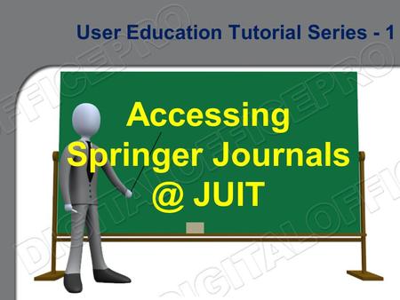Accessing Springer JUIT User Education Tutorial Series - 1.