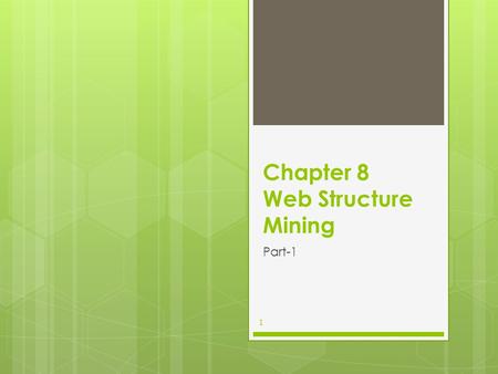 Chapter 8 Web Structure Mining Part-1 1. Web Structure Mining Deals mainly with discovering the model underlying the link structure of the web Deals with.