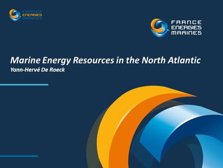 Marine Energy Resources in the North Atlantic Yann-Hervé De Roeck.