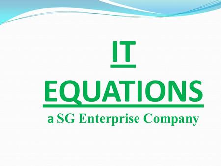IT EQUATIONS a SG Enterprise Company. A Brief Overview  India Based Software & Website Development Company.  Having Dedicate team of designer, developer.
