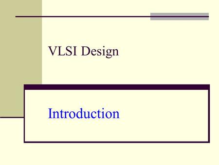 VLSI Design Introduction. Outline Introduction Silicon, pn-junctions and transistors A Brief History Operation of MOS Transistors CMOS circuits Fabrication.