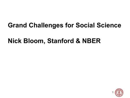 1 Grand Challenges for Social Science Nick Bloom, Stanford & NBER.