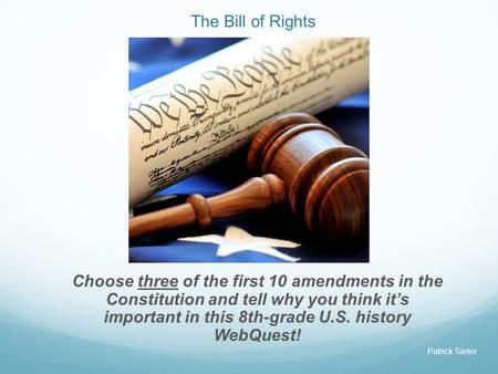 The Bill of Rights Choose three of the first 10 amendments in the Constitution and tell why you think it’s important in this 8th-grade U.S. history.