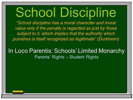 School Discipline “School discipline has a moral character and moral value only if the penalty is regarded as just by those subject to it, which implies.