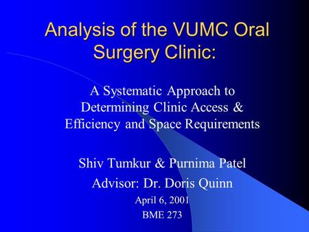 Analysis of the VUMC Oral Surgery Clinic: Analysis of the VUMC Oral Surgery Clinic: A Systematic Approach to Determining Clinic Access & Efficiency and.