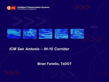 ICM San Antonio – IH-10 Corridor Brian Fariello, TxDOT.