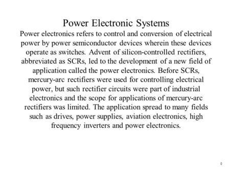 Power electronics relates to the control and flow of electrical energy. Control is done using electronic switches, capacitors, magnetics, and control systems.