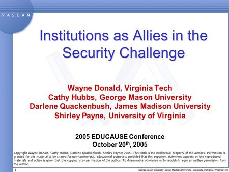 1 Institutions as Allies in the Security Challenge Wayne Donald, Virginia Tech Cathy Hubbs, George Mason University Darlene Quackenbush, James Madison.