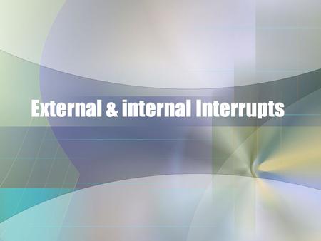 External & internal Interrupts. Interrupt Sources There are 21 different interrupts and each one has its own vector located in a predefined location at.