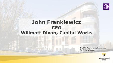 John Frankiewicz CEO Willmott Dixon, Capital Works The Mill Apartments, Hampstead for Taylor Wimpey.