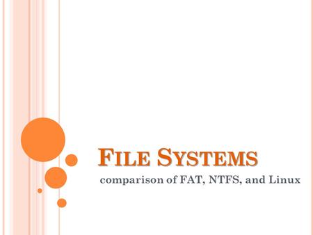 F ILE S YSTEMS comparison of FAT, NTFS, and Linux.