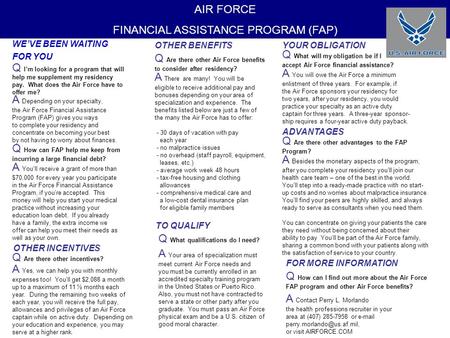 AIR FORCE FINANCIAL ASSISTANCE PROGRAM (FAP) WE’VE BEEN WAITING FOR YOU Q I’m looking for a program that will help me supplement my residency pay. What.