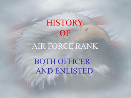 HISTORY OF AIR FORCE RANK BOTH OFFICER AND ENLISTED.