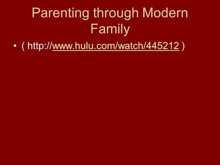 Parenting through Modern Family (  )www.hulu.com/watch/445212.