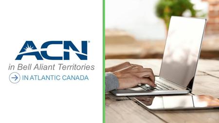 In Bell Aliant Territories IN ATLANTIC CANADA. ACN High Speed Internet in Bell Aliant Territories For new and existing customers Residential High Speed.
