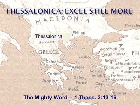 The Mighty Word -- 1 Thess. 2:13-16 Thessalonica.
