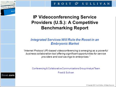 IP Videoconferencing Service Providers (U.S.): A Competitive Benchmarking Report Integrated Services Will Rule the Roost in an Embryonic Market “Internet.