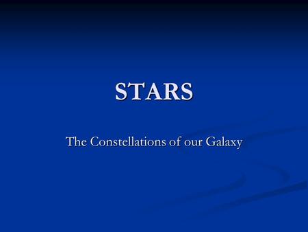 STARS The Constellations of our Galaxy. Born under the sign of…