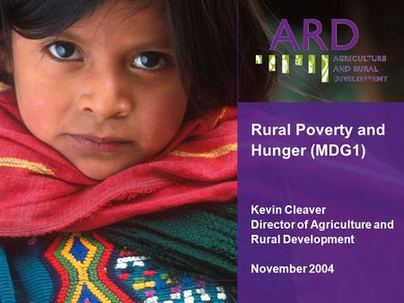 Rural Poverty and Hunger (MDG1) Kevin Cleaver Director of Agriculture and Rural Development November 2004.