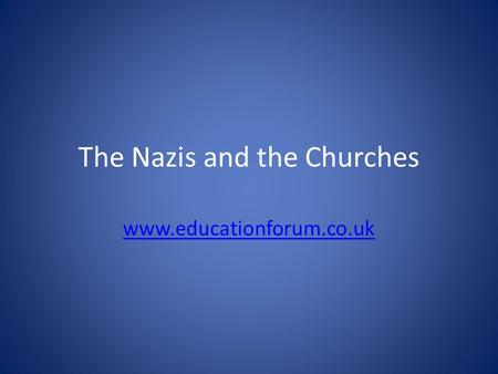The Nazis and the Churches www.educationforum.co.uk.
