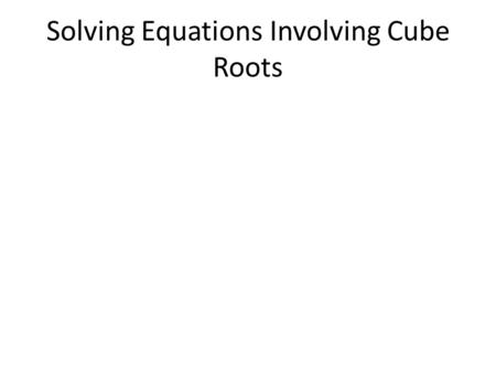 Solving Equations Involving Cube Roots. Negative Solutions.