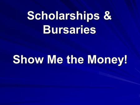 Scholarships & Bursaries Show Me the Money!. Our Goals Scholarships versus Bursaries Scholarships versus Bursaries The Research The Research The Application.
