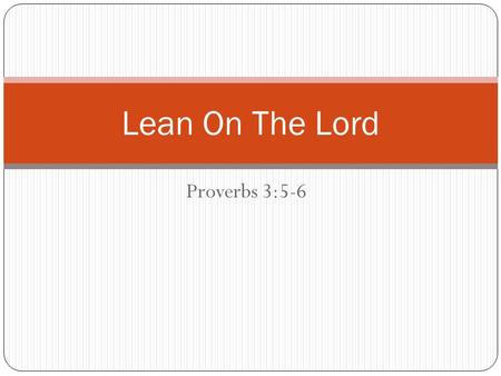 Proverbs 3:5-6 Lean On The Lord. Lads to Leaders Convention is next weekend in Orlando, FL Each year, the Sunday before convention, we look at a lesson.