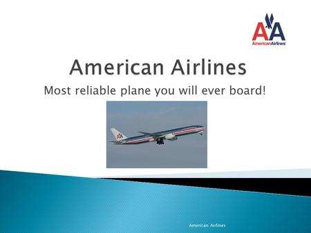 Most reliable plane you will ever board! American Airlines.