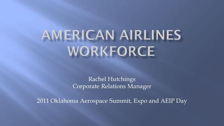 Rachel Hutchings Corporate Relations Manager 2011 Oklahoma Aerospace Summit, Expo and AEIP Day.