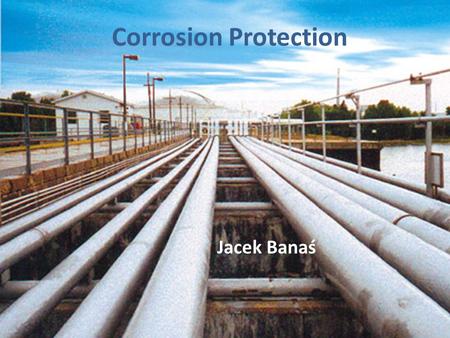 Corrosion Protection Jacek Banaś.